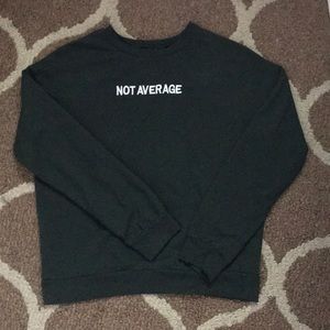 “Not average “ sweatshirt